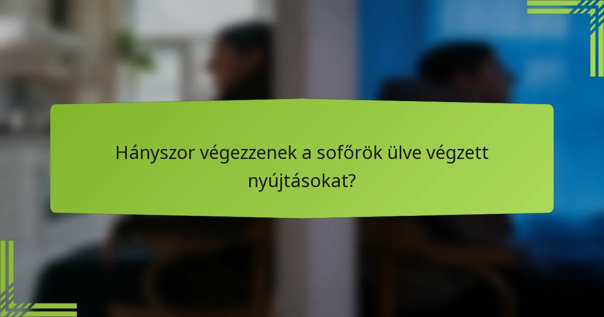 Hányszor végezzenek a sofőrök ülve végzett nyújtásokat?