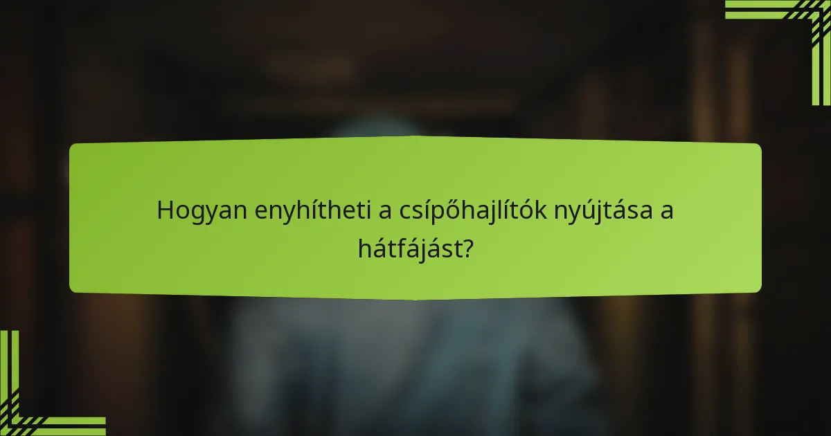 Hogyan enyhítheti a csípőhajlítók nyújtása a hátfájást?