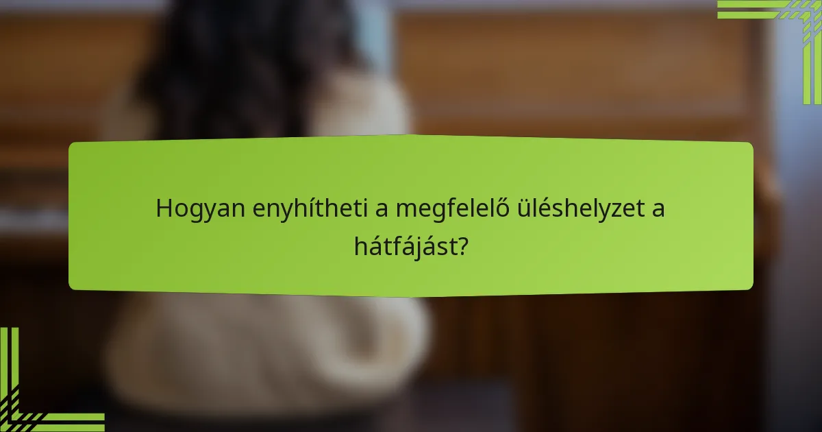 Hogyan enyhítheti a megfelelő üléshelyzet a hátfájást?