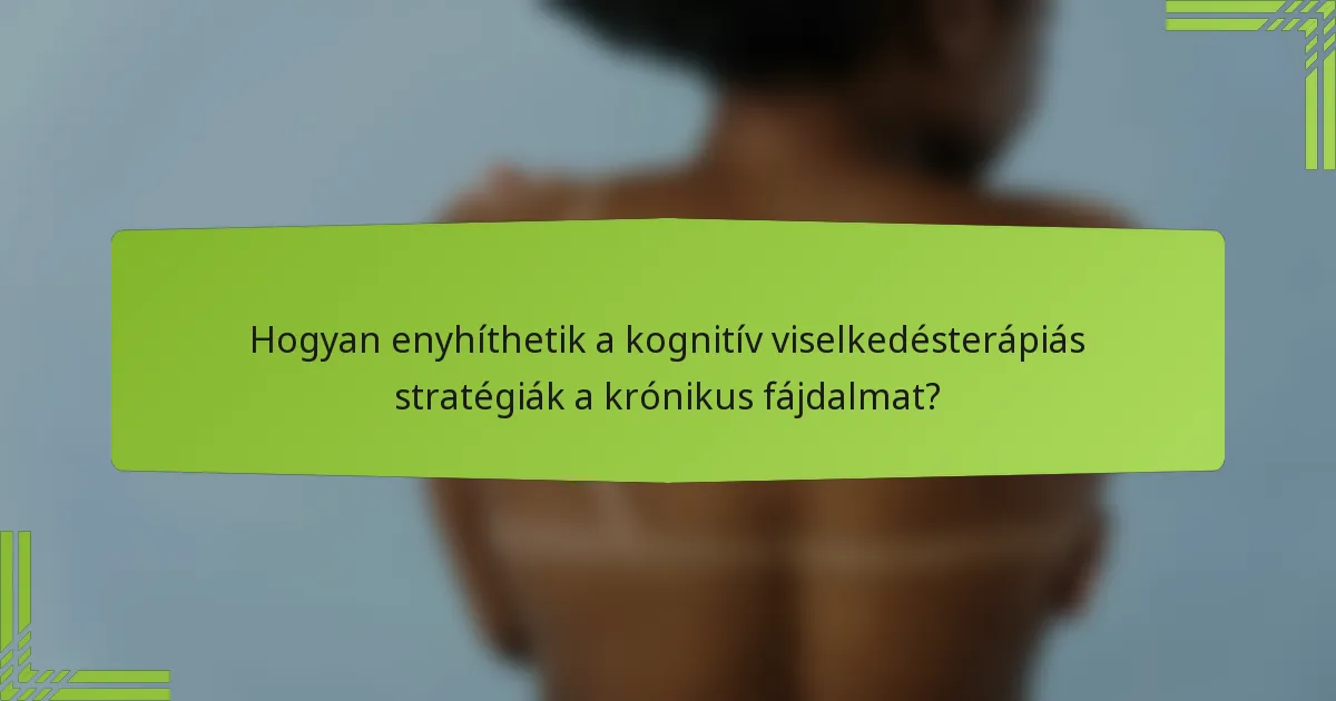 Hogyan enyhíthetik a kognitív viselkedésterápiás stratégiák a krónikus fájdalmat?