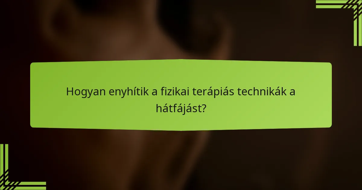 Hogyan enyhítik a fizikai terápiás technikák a hátfájást?