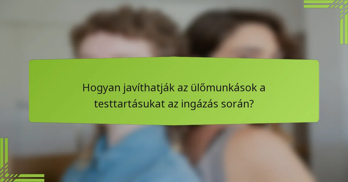 Hogyan javíthatják az ülőmunkások a testtartásukat az ingázás során?