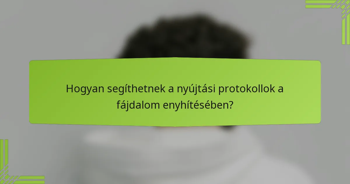 Hogyan segíthetnek a nyújtási protokollok a fájdalom enyhítésében?