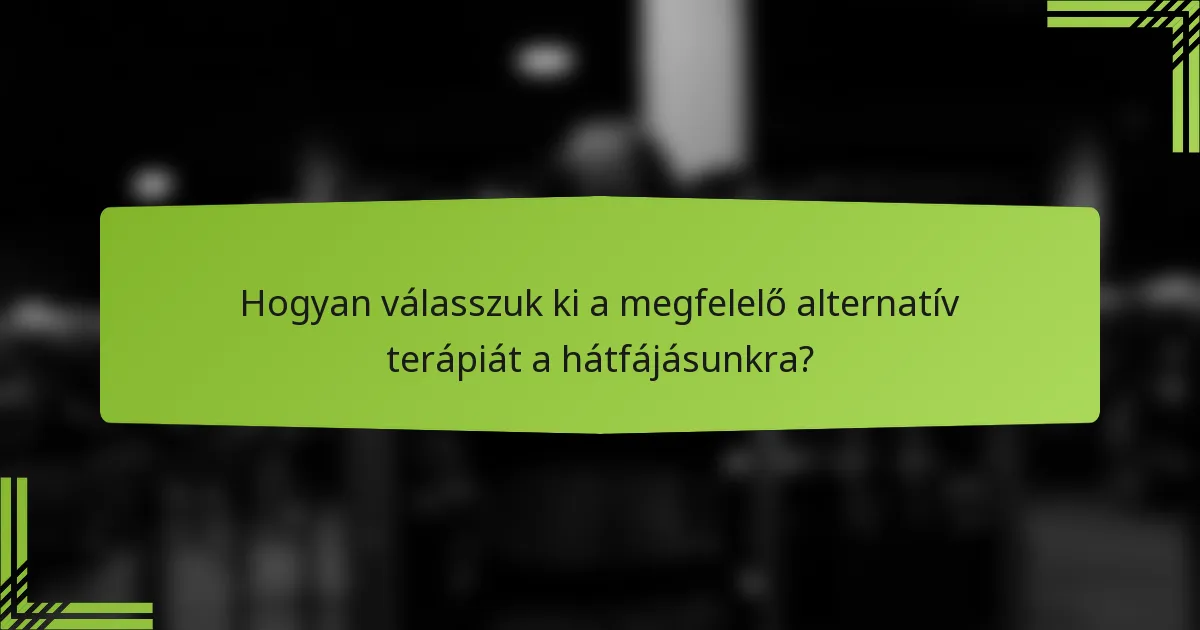 Hogyan válasszuk ki a megfelelő alternatív terápiát a hátfájásunkra?