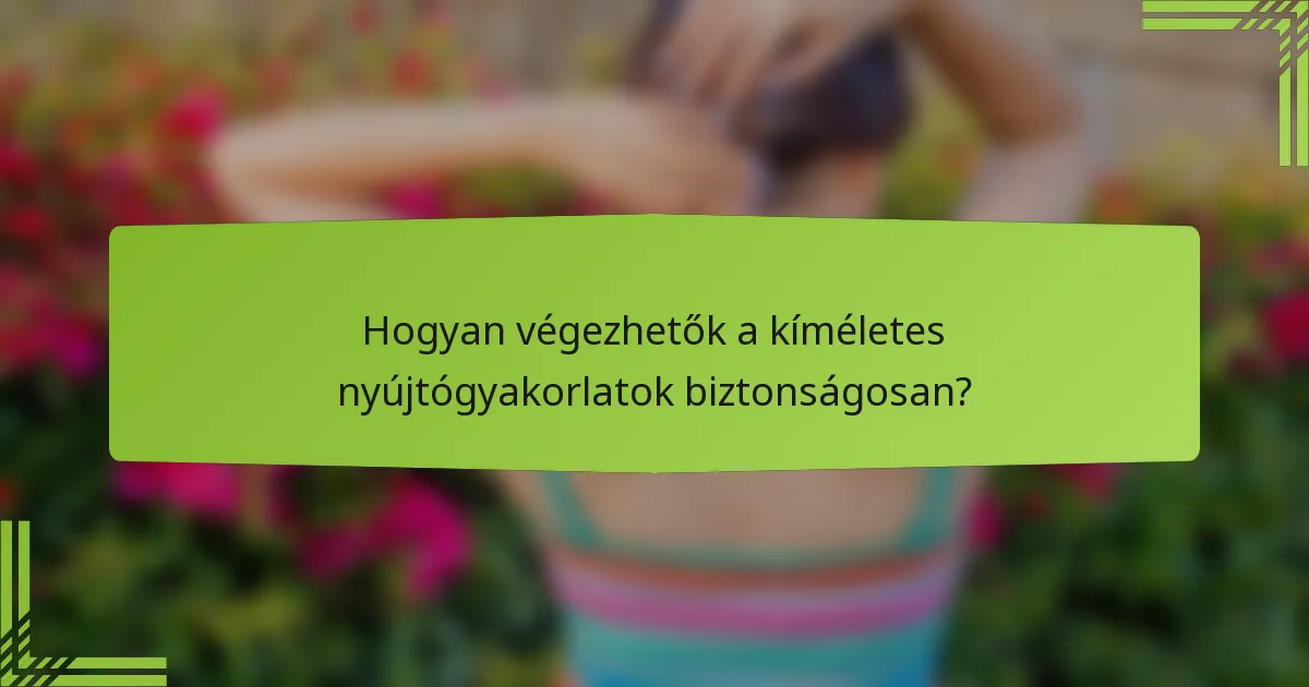 Hogyan végezhetők a kíméletes nyújtógyakorlatok biztonságosan?