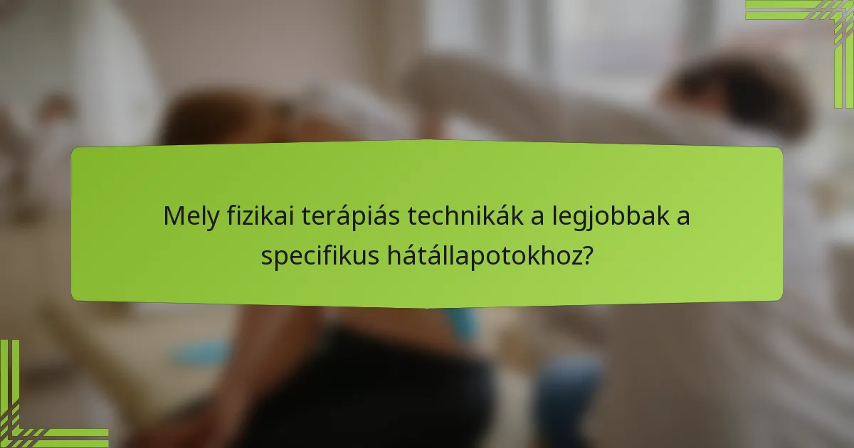 Mely fizikai terápiás technikák a legjobbak a specifikus hátállapotokhoz?