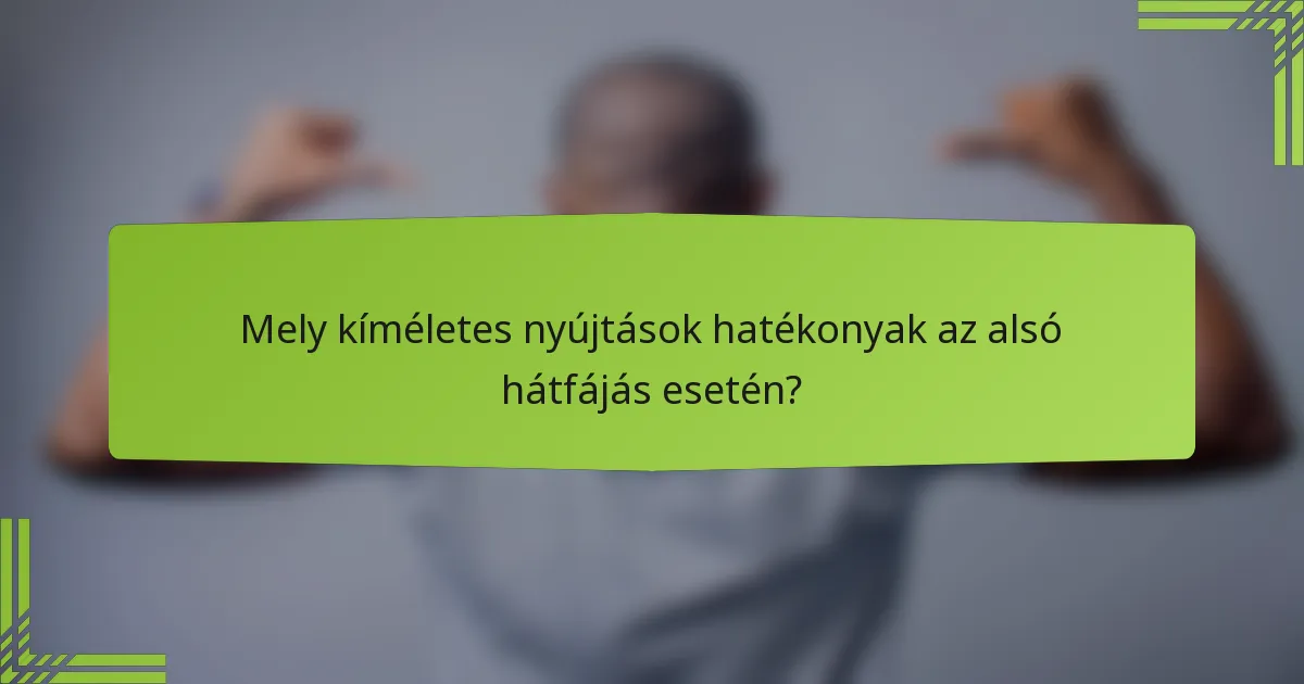 Mely kíméletes nyújtások hatékonyak az alsó hátfájás esetén?