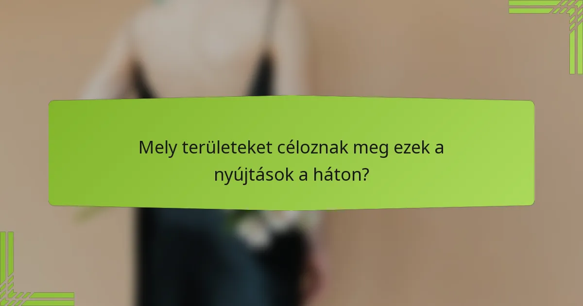 Mely területeket céloznak meg ezek a nyújtások a háton?