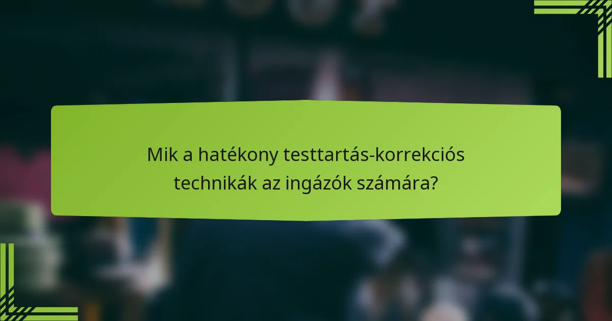 Mik a hatékony testtartás-korrekciós technikák az ingázók számára?