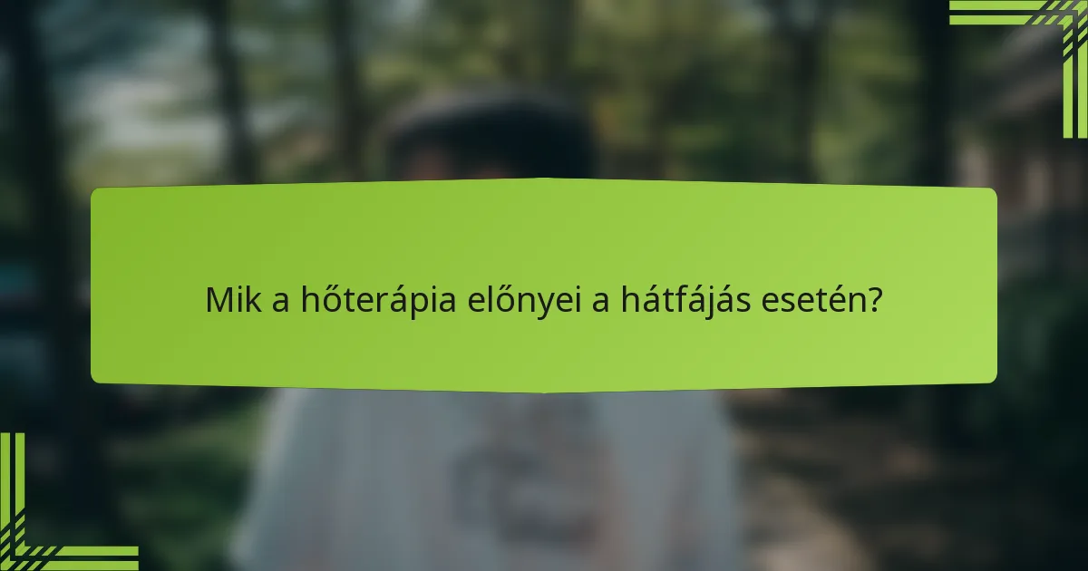 Mik a hőterápia előnyei a hátfájás esetén?