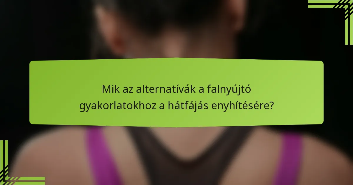 Mik az alternatívák a falnyújtó gyakorlatokhoz a hátfájás enyhítésére?