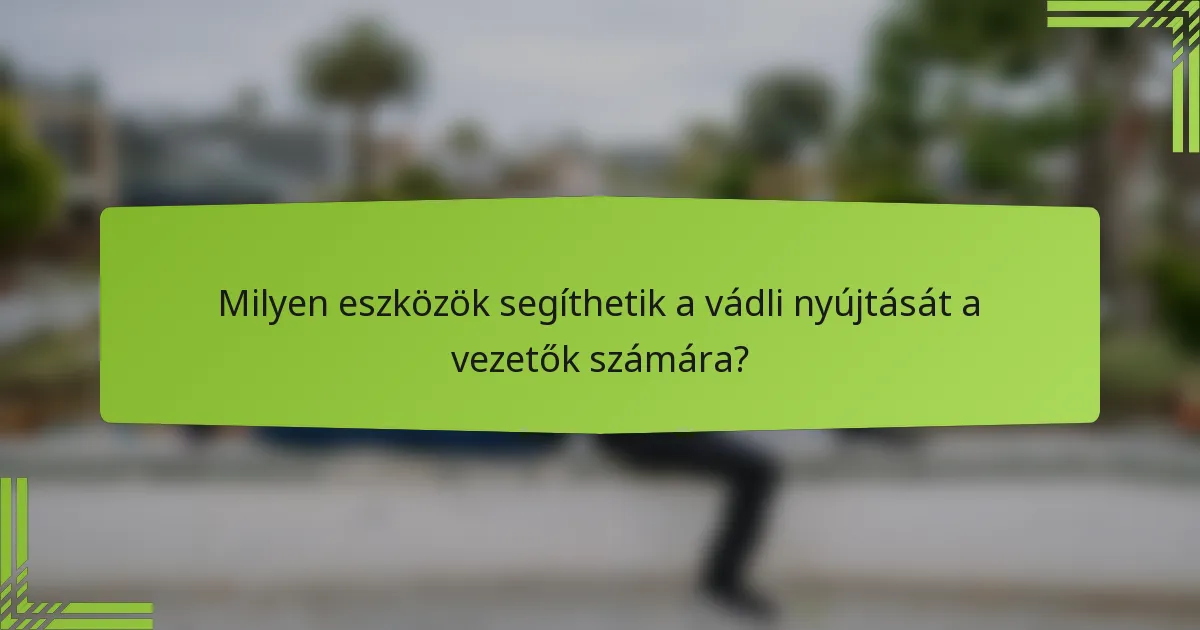 Milyen eszközök segíthetik a vádli nyújtását a vezetők számára?