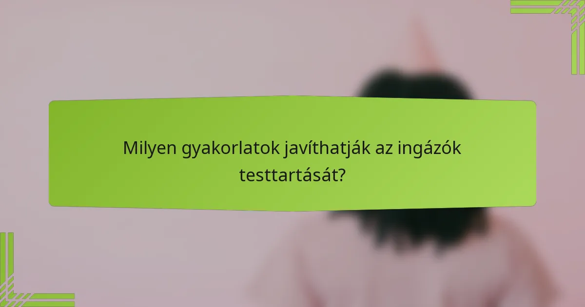Milyen gyakorlatok javíthatják az ingázók testtartását?