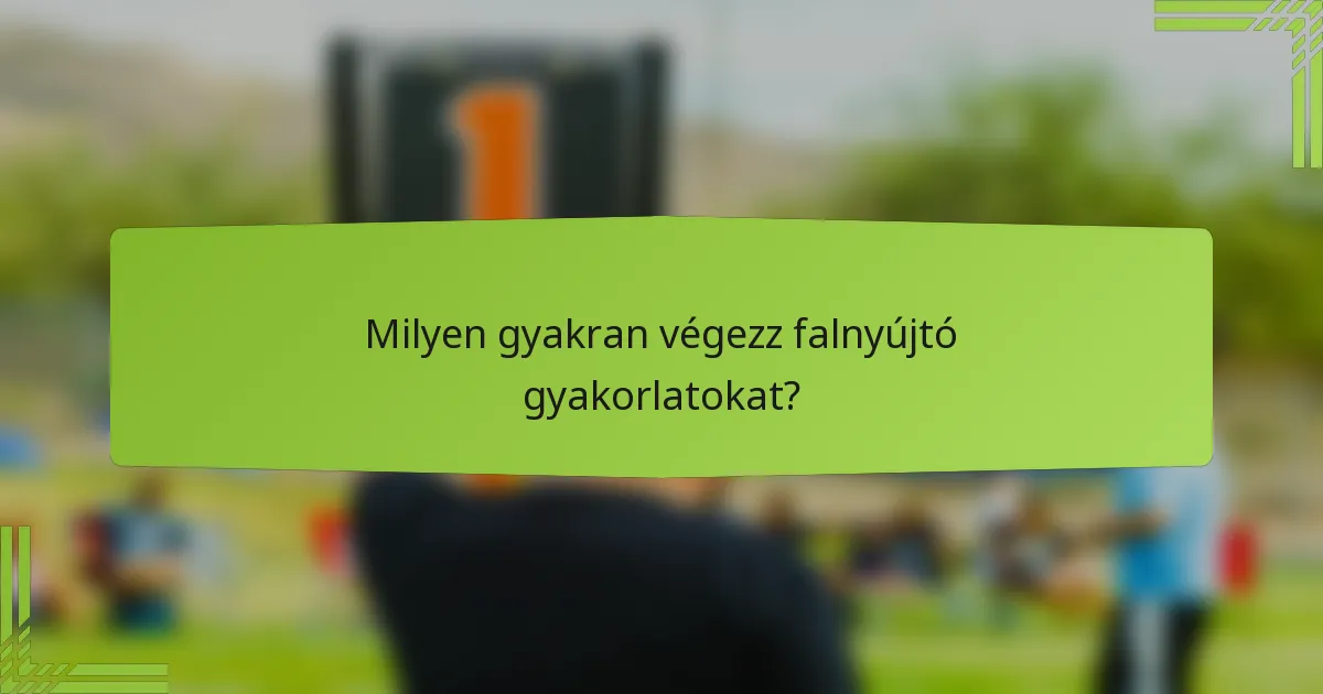 Milyen gyakran végezz falnyújtó gyakorlatokat?