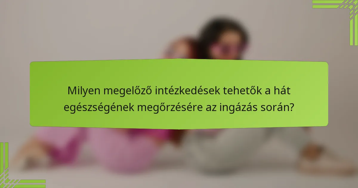Milyen megelőző intézkedések tehetők a hát egészségének megőrzésére az ingázás során?
