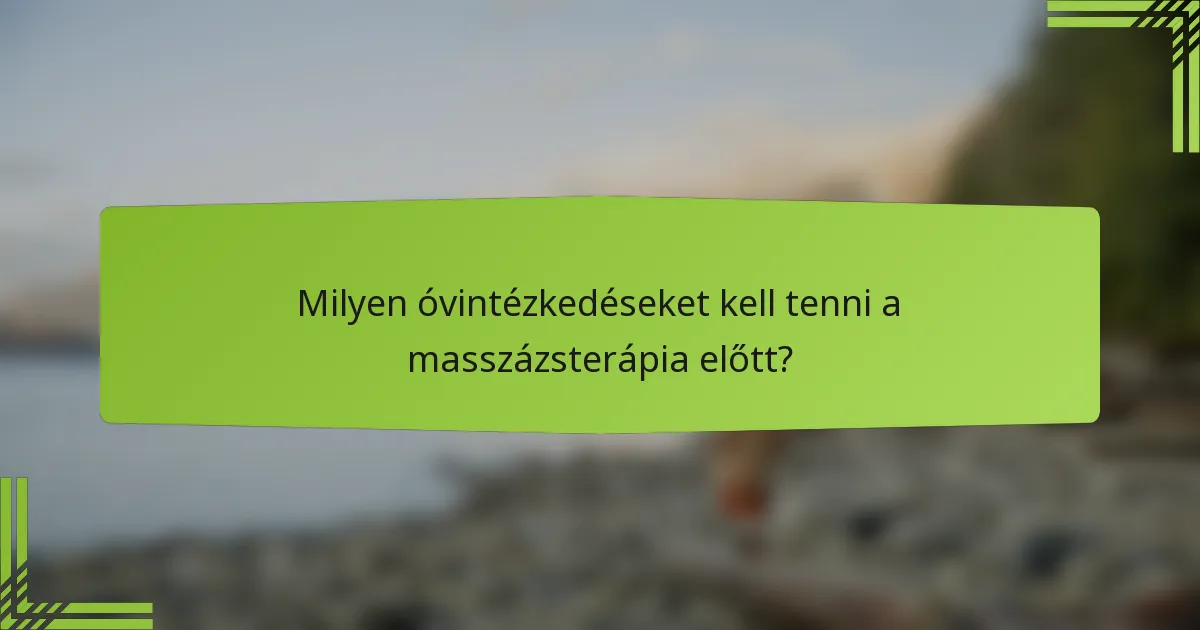 Milyen óvintézkedéseket kell tenni a masszázsterápia előtt?