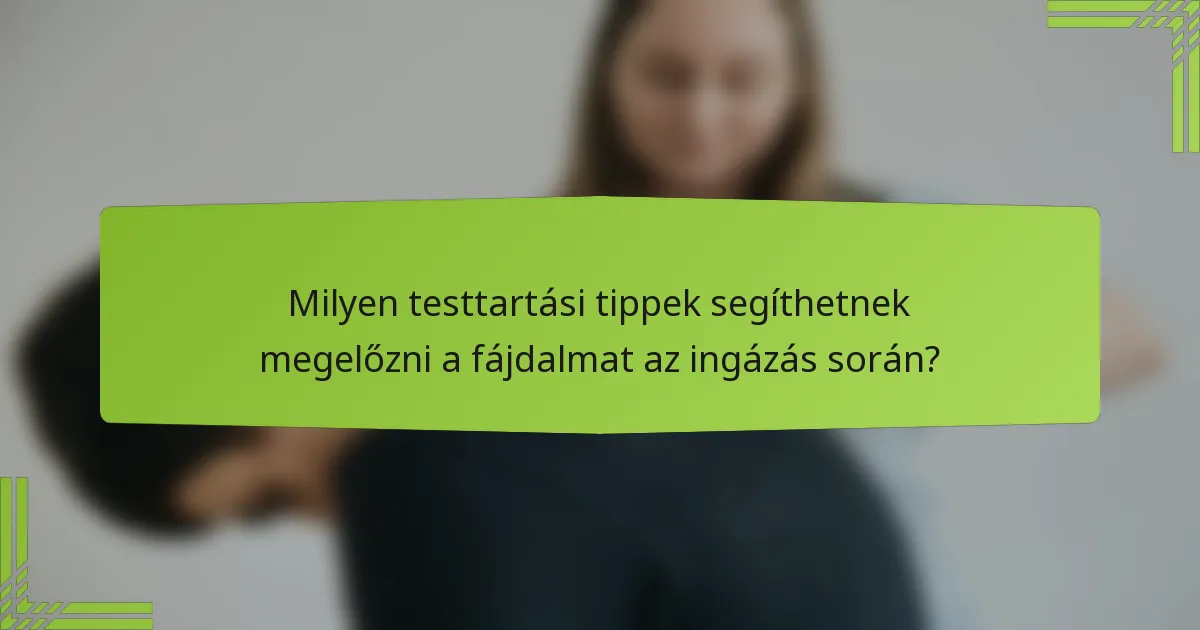 Milyen testtartási tippek segíthetnek megelőzni a fájdalmat az ingázás során?