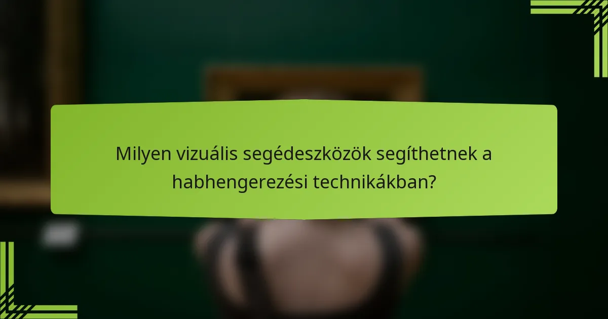 Milyen vizuális segédeszközök segíthetnek a habhengerezési technikákban?