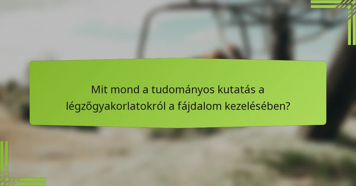 Mit mond a tudományos kutatás a légzőgyakorlatokról a fájdalom kezelésében?