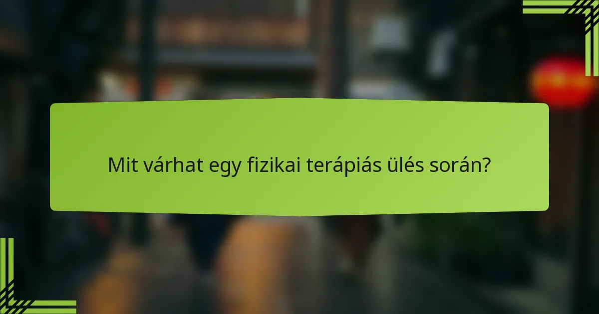 Mit várhat egy fizikai terápiás ülés során?
